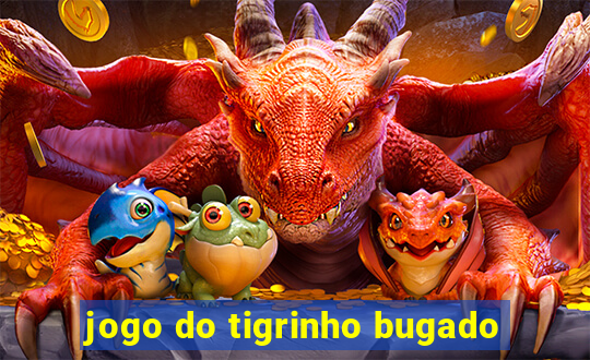 jogo do tigrinho bugado